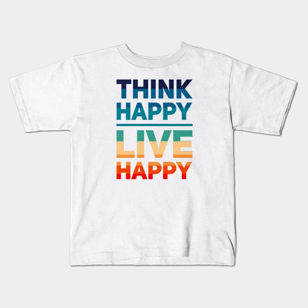 Think Happy Live Happy Kids T-Shirt by Glenn Landas Digital Art